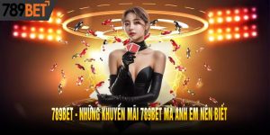 Những Khuyến Mãi 789BET Mà Anh Em Nên Biết