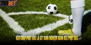 Kèo Chấp Phạt Góc Là Gì? Kinh Nghiệm Đánh Kèo Phạt Góc